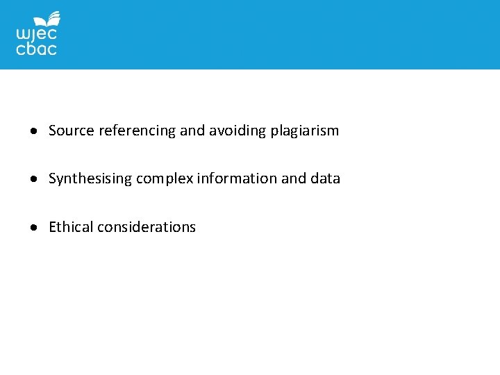  Source referencing and avoiding plagiarism Synthesising complex information and data Ethical considerations 