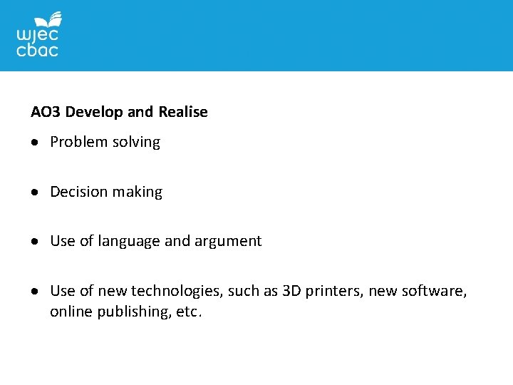 AO 3 Develop and Realise Problem solving Decision making Use of language and argument