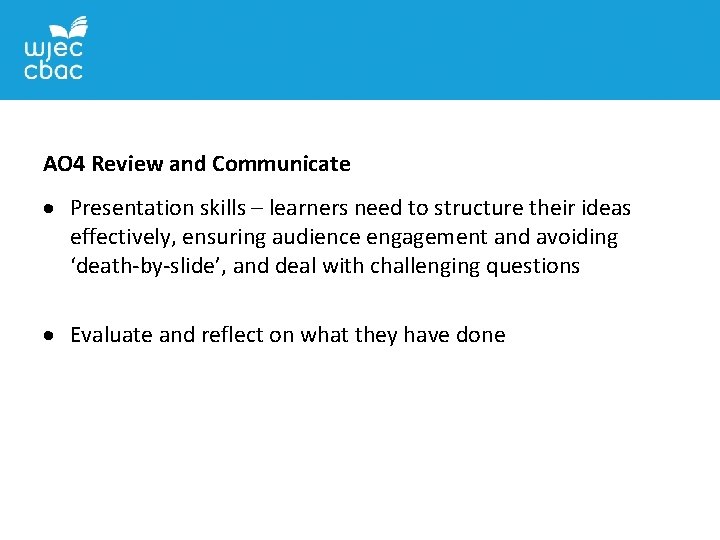 AO 4 Review and Communicate Presentation skills – learners need to structure their ideas