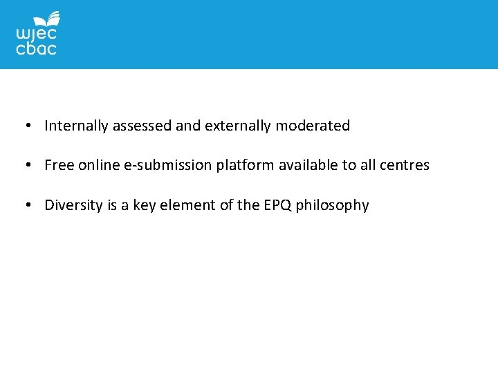  • Internally assessed and externally moderated • Free online e-submission platform available to