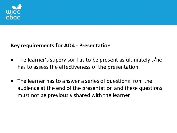 Key requirements for AO 4 - Presentation The learner’s supervisor has to be present
