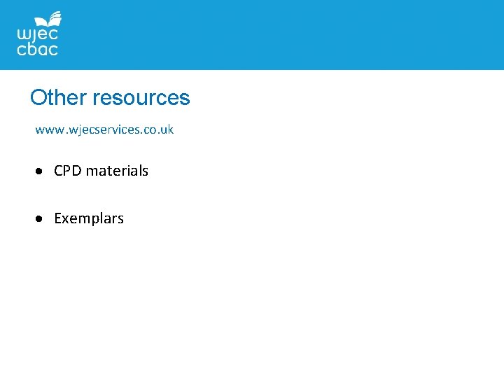 Other resources www. wjecservices. co. uk CPD materials Exemplars 