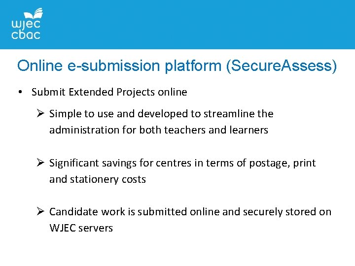 Online e-submission platform (Secure. Assess) • Submit Extended Projects online Simple to use and