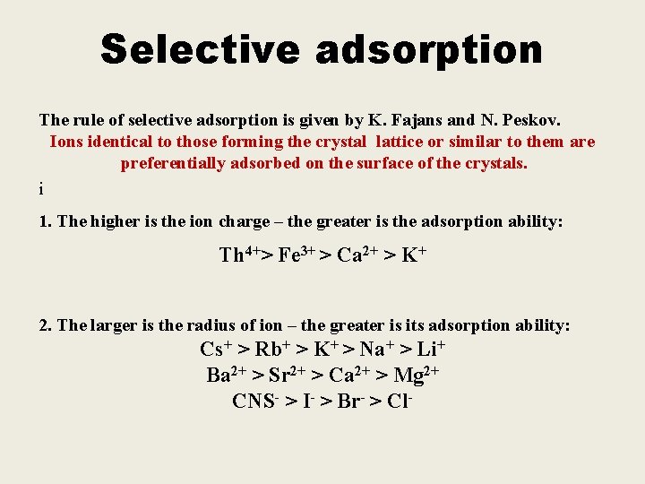 Selective adsorption The rule of selective adsorption is given by K. Fajans and N.