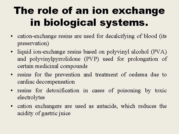 The role of an ion exchange in biological systems. • cation-exchange resins are used