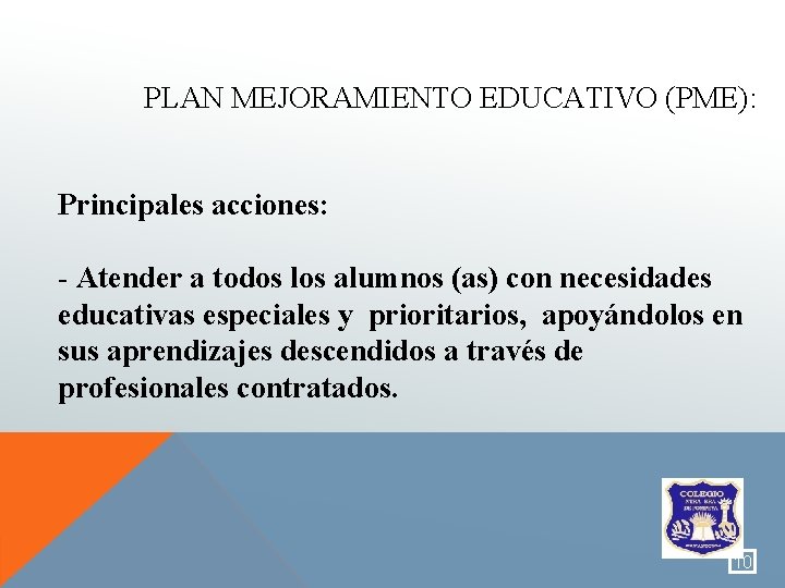 PLAN MEJORAMIENTO EDUCATIVO (PME): Principales acciones: - Atender a todos los alumnos (as) con