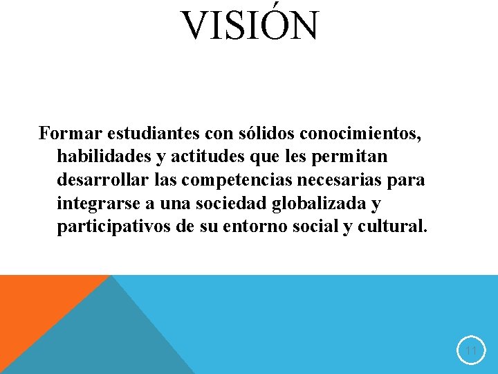 VISIÓN Formar estudiantes con sólidos conocimientos, habilidades y actitudes que les permitan desarrollar las