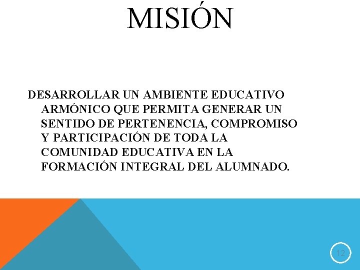 MISIÓN DESARROLLAR UN AMBIENTE EDUCATIVO ARMÓNICO QUE PERMITA GENERAR UN SENTIDO DE PERTENENCIA, COMPROMISO