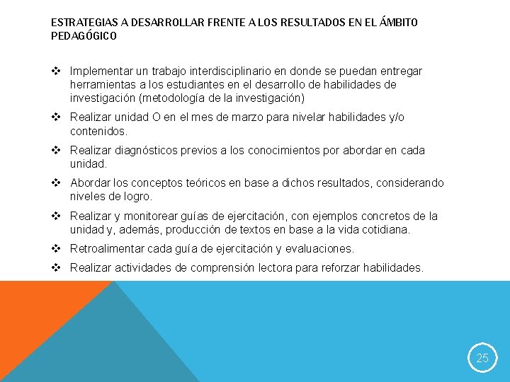 ESTRATEGIAS A DESARROLLAR FRENTE A LOS RESULTADOS EN EL ÁMBITO PEDAGÓGICO v Implementar un