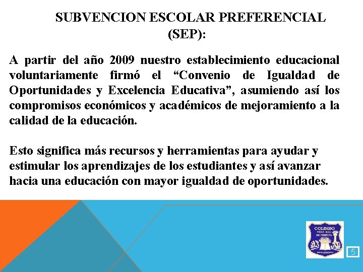  SUBVENCION ESCOLAR PREFERENCIAL (SEP): A partir del año 2009 nuestro establecimiento educacional voluntariamente