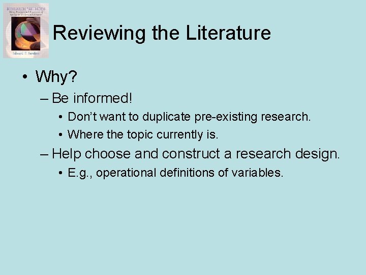 Reviewing the Literature • Why? – Be informed! • Don’t want to duplicate pre-existing