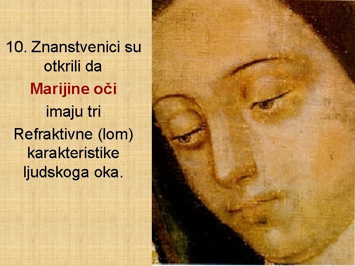 10. Znanstvenici su otkrili da Marijine oči imaju tri Refraktivne (lom) karakteristike ljudskoga oka.