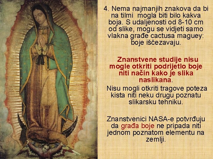 4. Nema najmanjih znakova da bi na tilmi mogla biti bilo kakva boja. S