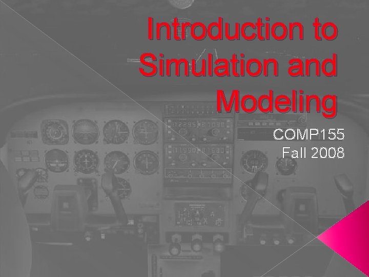 Introduction to Simulation and Modeling COMP 155 Fall 2008 