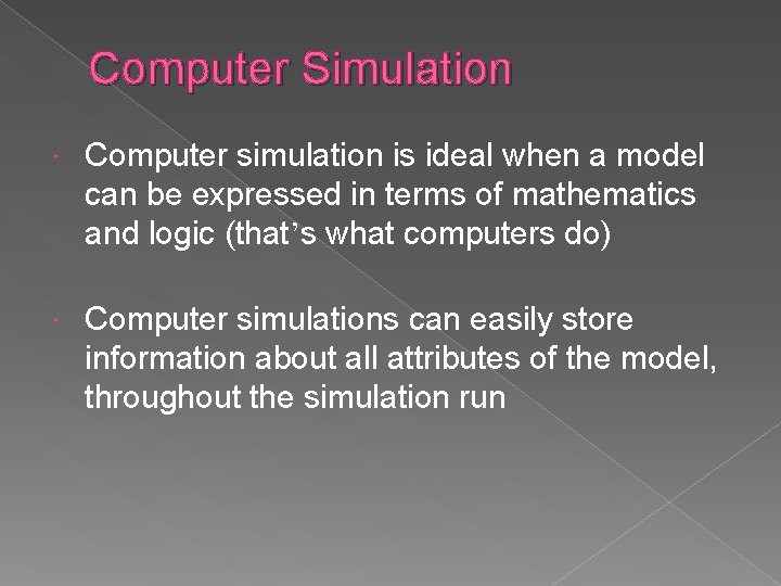Computer Simulation Computer simulation is ideal when a model can be expressed in terms
