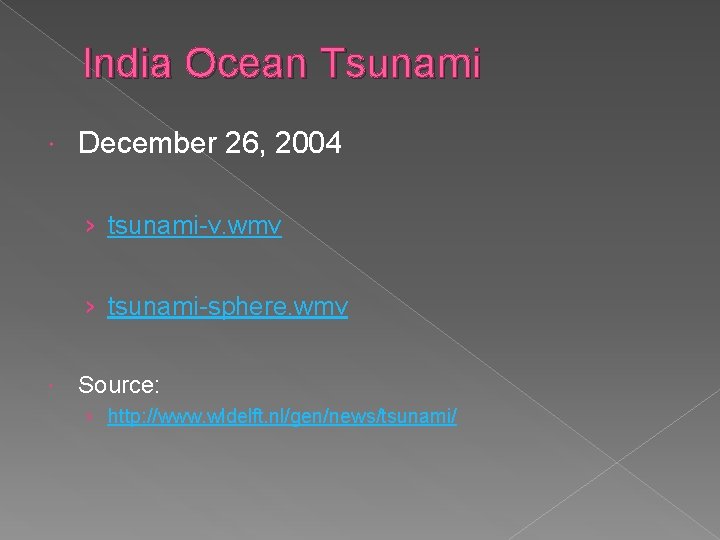 India Ocean Tsunami December 26, 2004 › tsunami-v. wmv › tsunami-sphere. wmv Source: ›