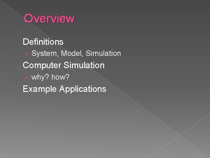 Overview Definitions › System, Model, Simulation Computer Simulation › why? how? Example Applications 