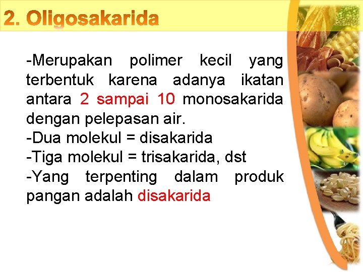 -Merupakan polimer kecil yang terbentuk karena adanya ikatan antara 2 sampai 10 monosakarida dengan