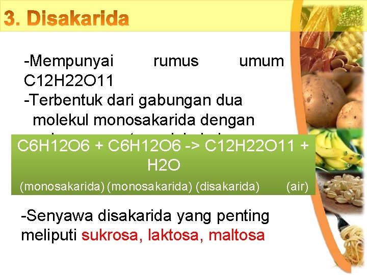 -Mempunyai rumus umum C 12 H 22 O 11 -Terbentuk dari gabungan dua molekul