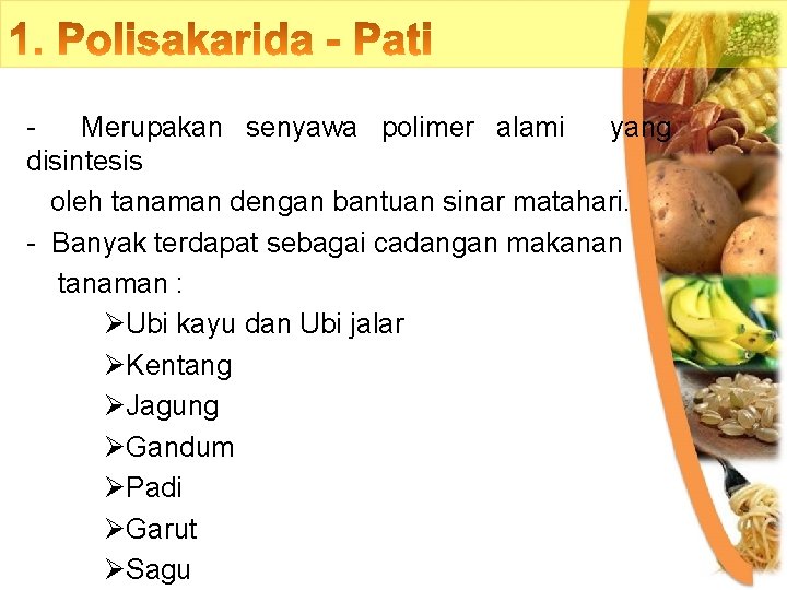 Merupakan senyawa polimer alami yang disintesis oleh tanaman dengan bantuan sinar matahari. - Banyak