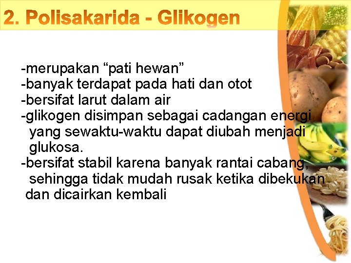 -merupakan “pati hewan” -banyak terdapat pada hati dan otot -bersifat larut dalam air -glikogen