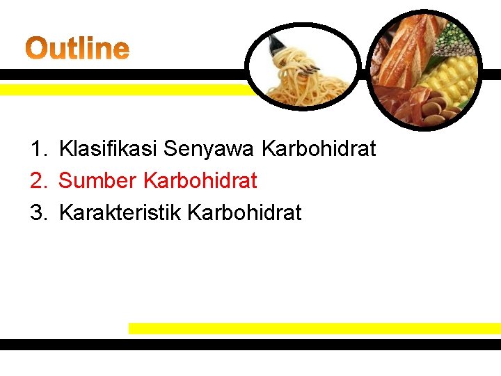 1. Klasifikasi Senyawa Karbohidrat 2. Sumber Karbohidrat 3. Karakteristik Karbohidrat 