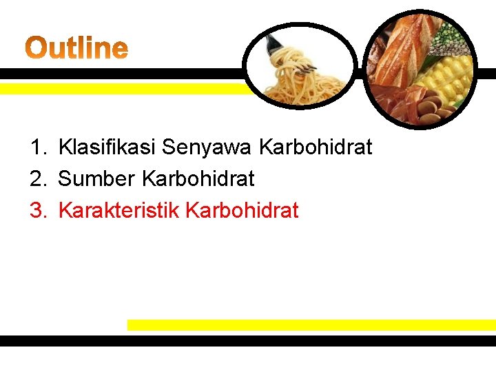 1. Klasifikasi Senyawa Karbohidrat 2. Sumber Karbohidrat 3. Karakteristik Karbohidrat 