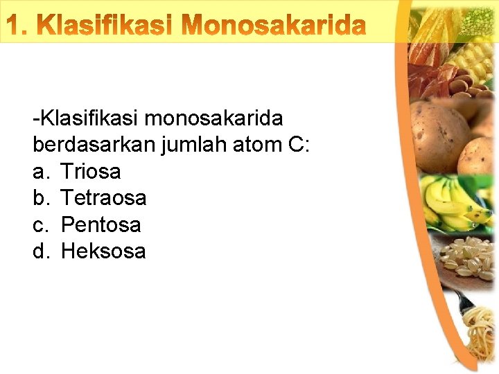 -Klasifikasi monosakarida berdasarkan jumlah atom C: a. Triosa b. Tetraosa c. Pentosa d. Heksosa