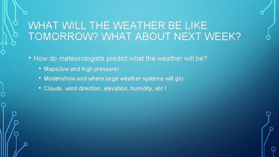 WHAT WILL THE WEATHER BE LIKE TOMORROW? WHAT ABOUT NEXT WEEK? • How do