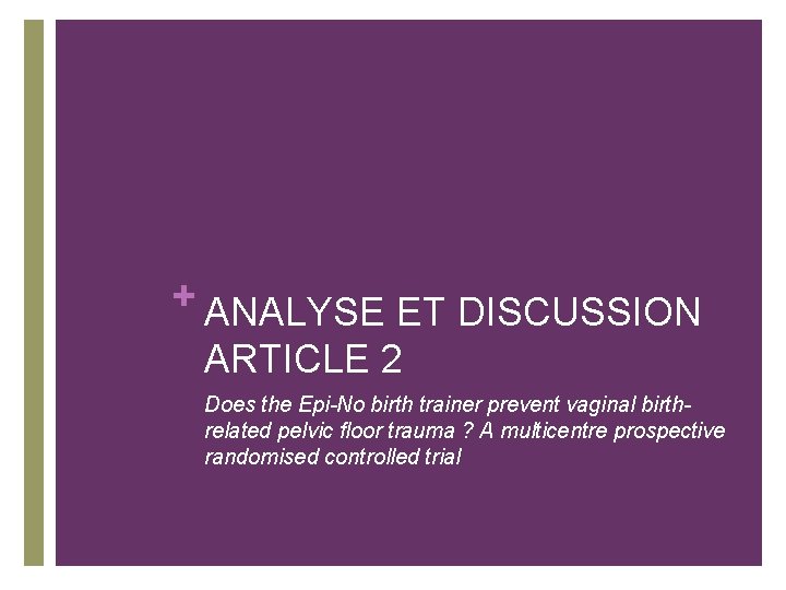 + ANALYSE ET DISCUSSION ARTICLE 2 Does the Epi-No birth trainer prevent vaginal birthrelated + ANALYSE ET DISCUSSION ARTICLE 2 Does the Epi-No birth trainer prevent vaginal birthrelated