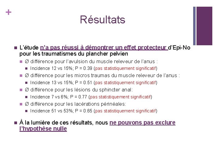 + Résultats n L’étude n’a pas réussi à démontrer un effet protecteur d’Epi-No pour + Résultats n L’étude n’a pas réussi à démontrer un effet protecteur d’Epi-No pour