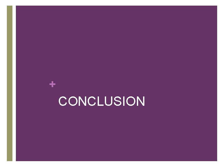 + CONCLUSION + CONCLUSION