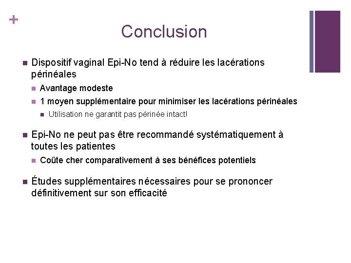 + Conclusion n Dispositif vaginal Epi-No tend à réduire les lacérations périnéales n Avantage + Conclusion n Dispositif vaginal Epi-No tend à réduire les lacérations périnéales n Avantage