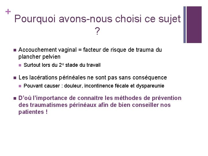 + Pourquoi avons-nous choisi ce sujet ? n Accouchement vaginal = facteur de risque + Pourquoi avons-nous choisi ce sujet ? n Accouchement vaginal = facteur de risque