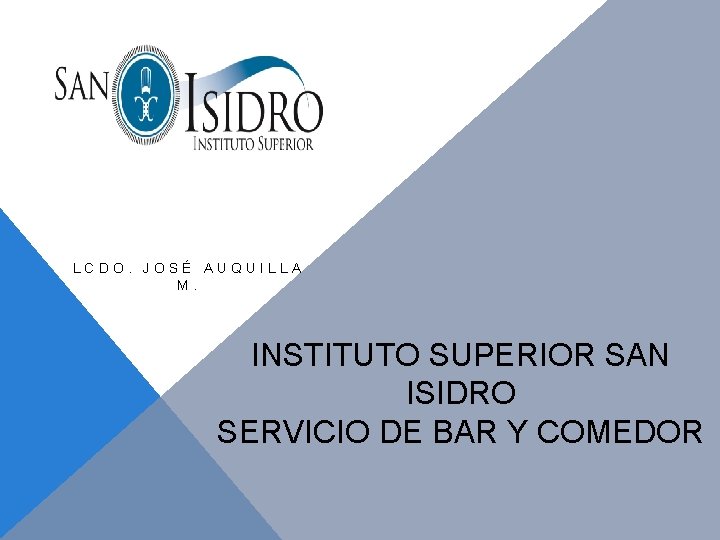 LCDO. JOSÉ AUQUILLA M. INSTITUTO SUPERIOR SAN ISIDRO SERVICIO DE BAR Y COMEDOR 