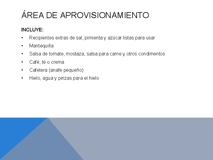 ÁREA DE APROVISIONAMIENTO INCLUYE: • Recipientes extras de sal, pimienta y azúcar listas para