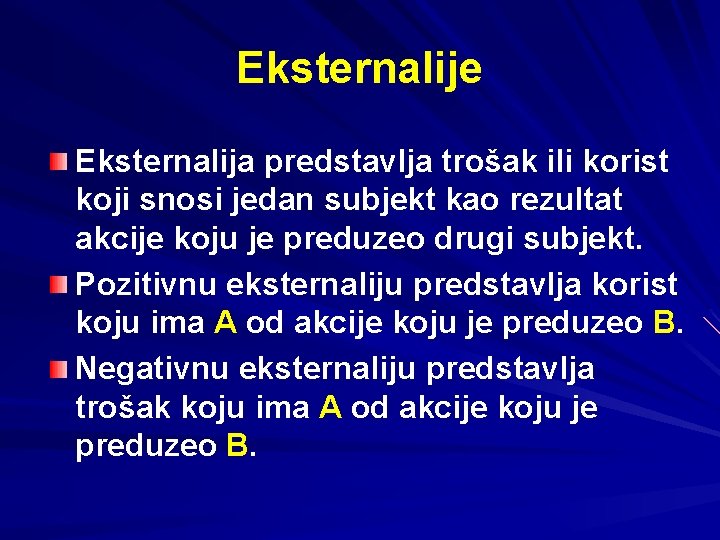 Eksternalije Eksternalija predstavlja trošak ili korist koji snosi jedan subjekt kao rezultat akcije koju