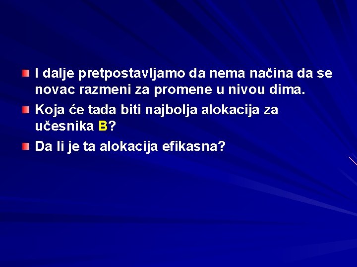 I dalje pretpostavljamo da nema načina da se novac razmeni za promene u nivou