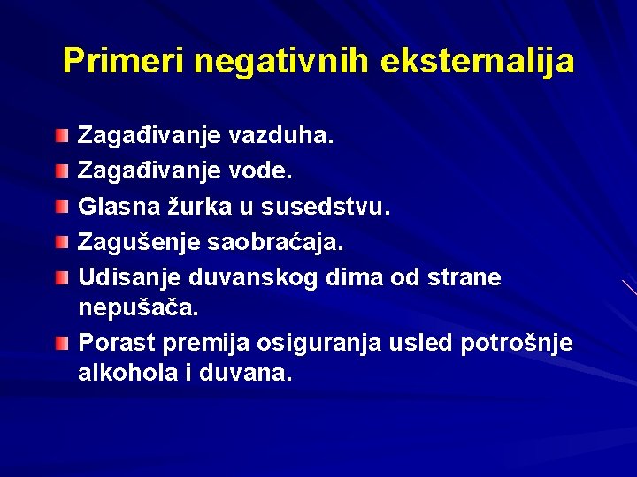 Primeri negativnih eksternalija Zagađivanje vazduha. Zagađivanje vode. Glasna žurka u susedstvu. Zagušenje saobraćaja. Udisanje