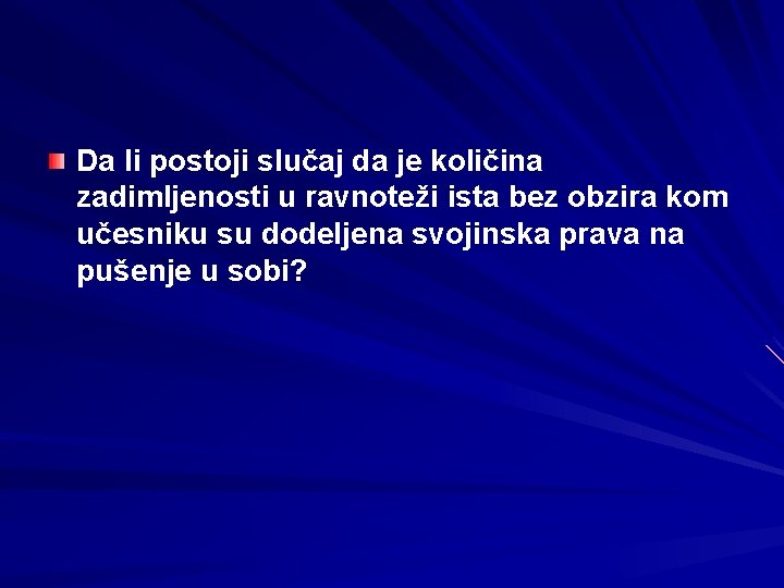 Da li postoji slučaj da je količina zadimljenosti u ravnoteži ista bez obzira kom