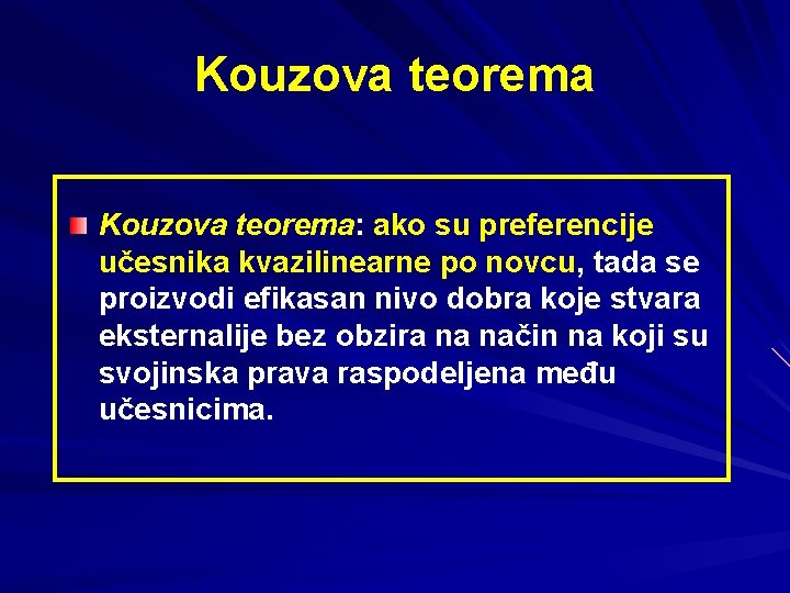 Kouzova teorema: ako su preferencije učesnika kvazilinearne po novcu, tada se proizvodi efikasan nivo