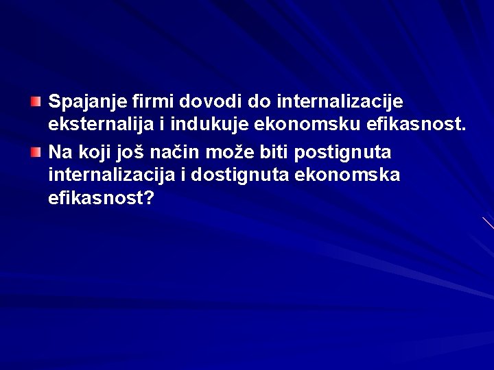 Spajanje firmi dovodi do internalizacije eksternalija i indukuje ekonomsku efikasnost. Na koji još način