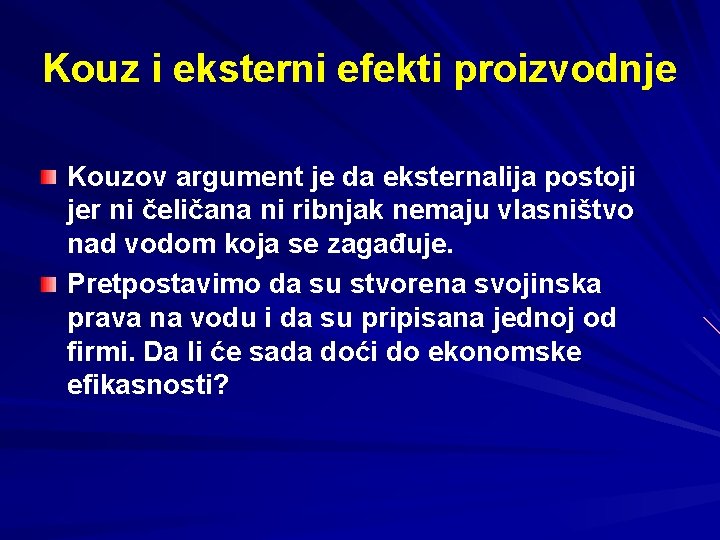 Kouz i eksterni efekti proizvodnje Kouzov argument je da eksternalija postoji jer ni čeličana