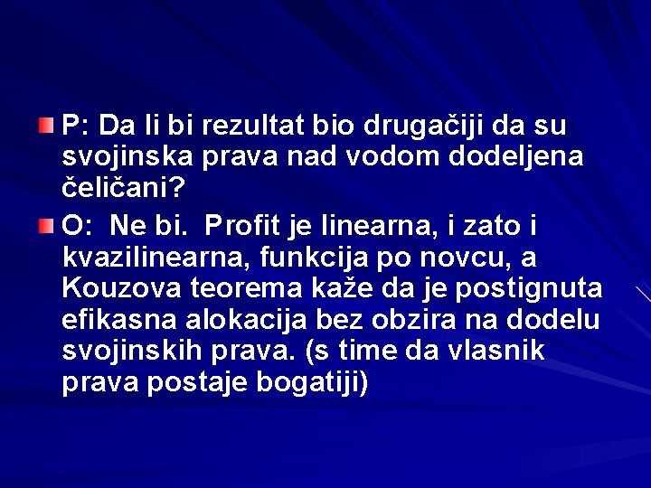 P: Da li bi rezultat bio drugačiji da su svojinska prava nad vodom dodeljena