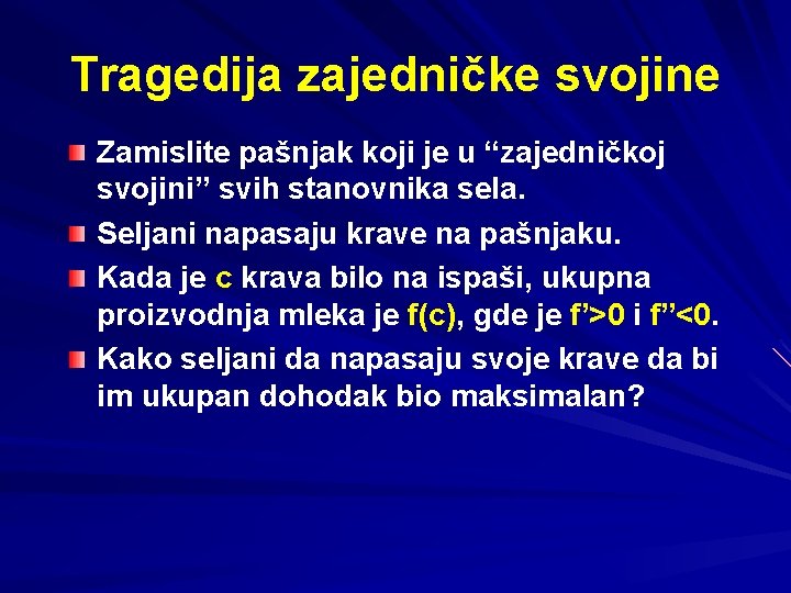 Tragedija zajedničke svojine Zamislite pašnjak koji je u “zajedničkoj svojini” svih stanovnika sela. Seljani