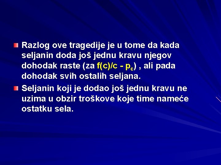 Razlog ove tragedije je u tome da kada seljanin doda još jednu kravu njegov