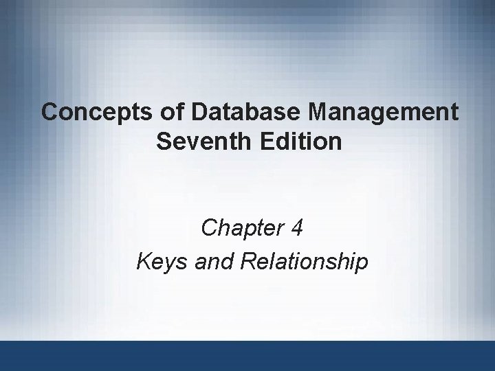 Concepts of Database Management Seventh Edition Chapter 4 Keys and Relationship 
