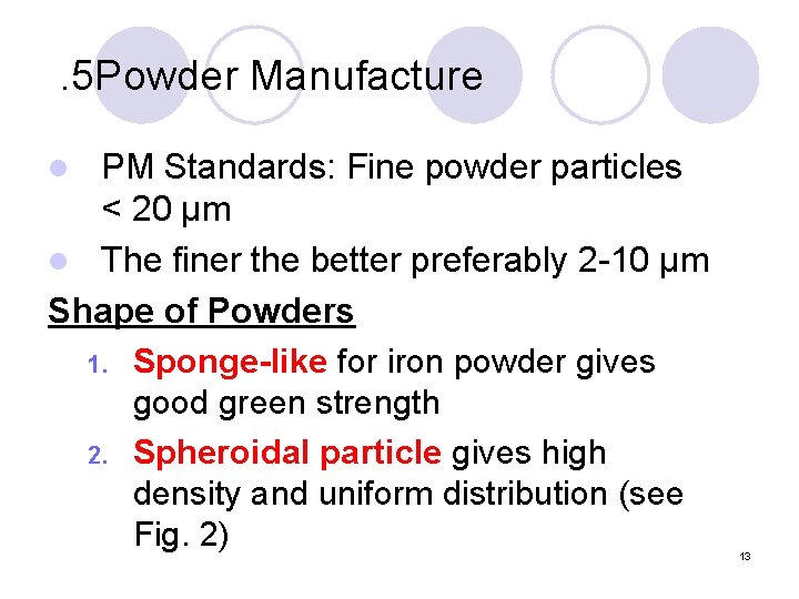 . 5 Powder Manufacture PM Standards: Fine powder particles < 20 µm l The