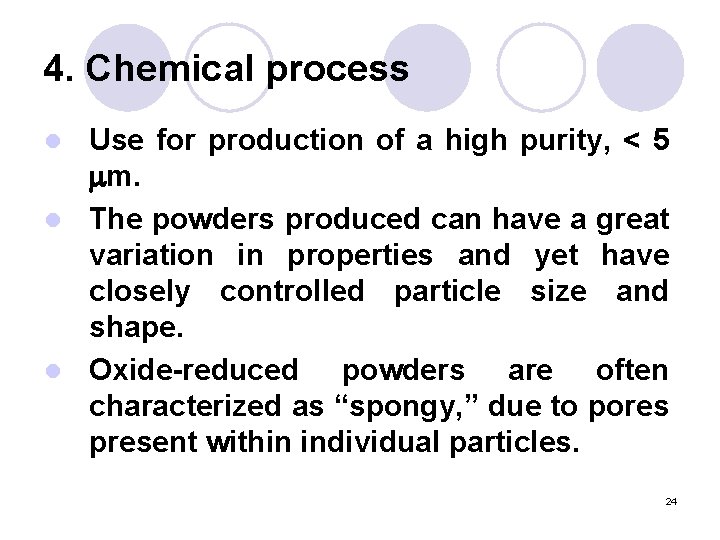 4. Chemical process Use for production of a high purity, < 5 m. l