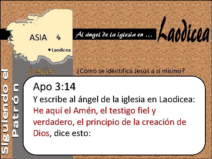 Al ángel de la iglesia en … ASIA Laodicea Jesús Apo 3: 14 ¿Cómo